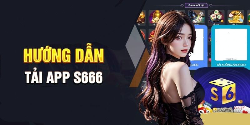 Hướng dẫn tải app S666 nhanh chóng trên điện thoại